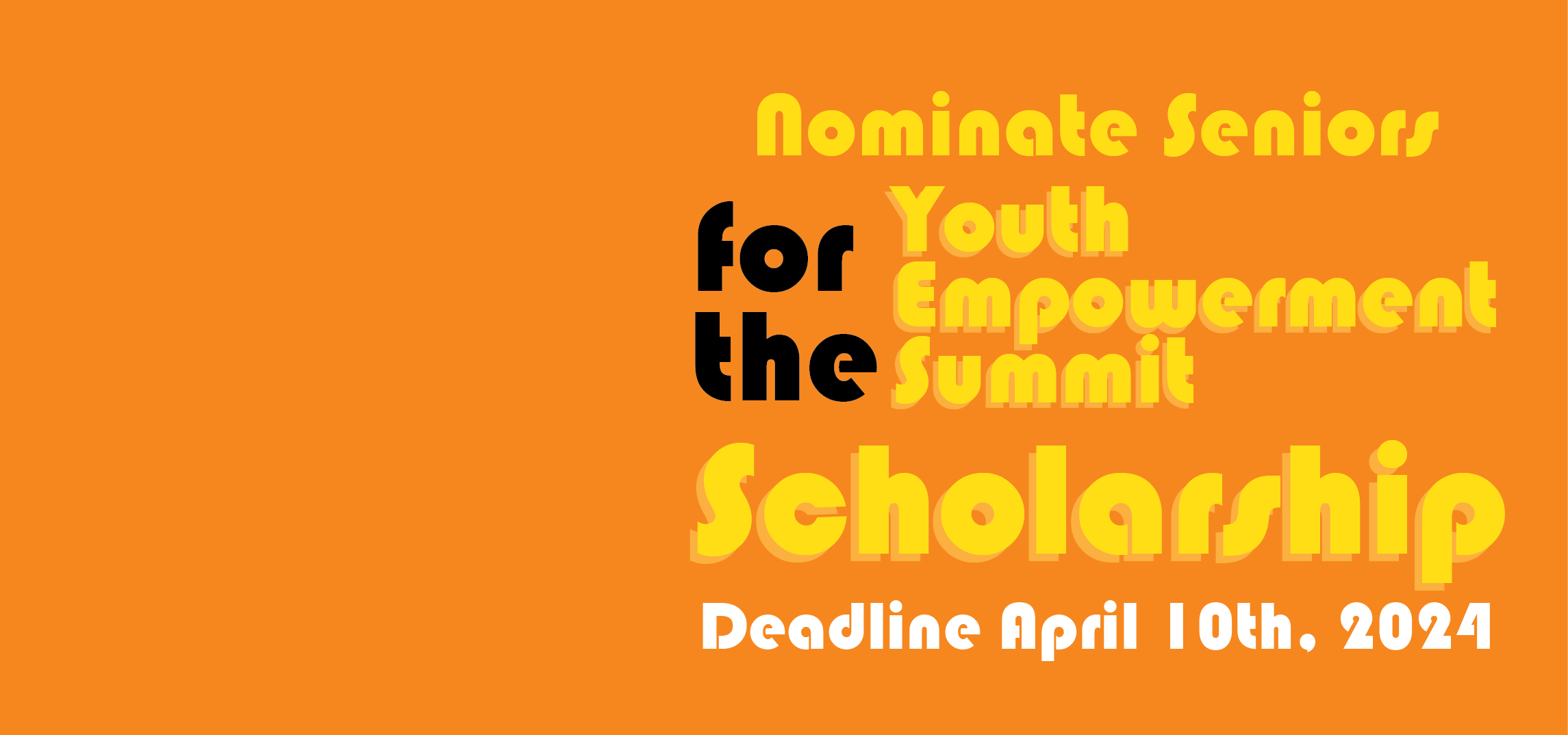 yellow and black text reads "nominate seniors for the youth empowerment summit scholarship" on an orange background