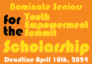 Orange background with yellow, 70's style font reading: Nominate Seniors for the Youth Empowerment Summit Scholarship Deadline April 10th, 2024