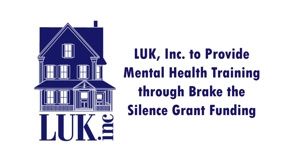LUK Logo and text that reads: LUK, Inc. to Provide Mental Health Training through Brake the Silence Grant Funding