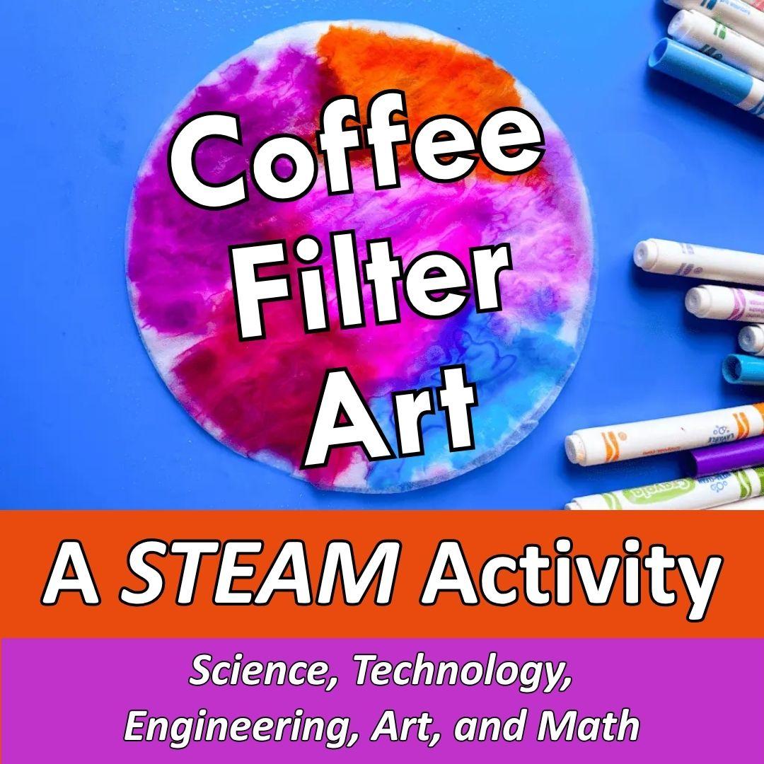 A coffee filter with colorful ink and the words "Coffee Filter Art, A STEAM Activity"